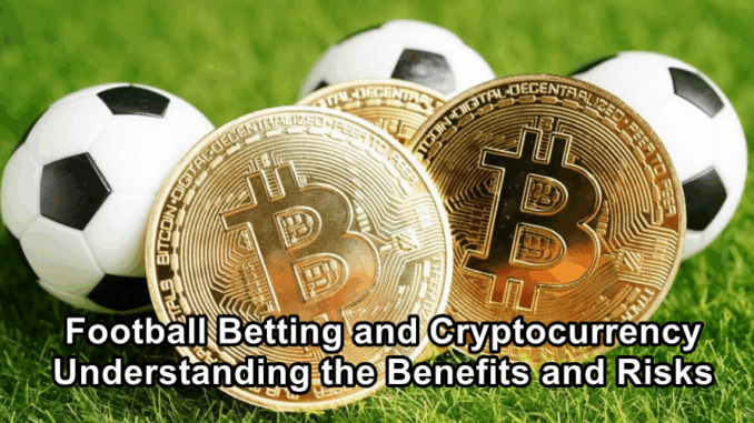 Football Betting and Cryptocurrency | Understanding the Benefits and Risks
